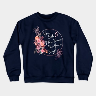 Inspirational Quote You Set The Tone For Your Day Crewneck Sweatshirt